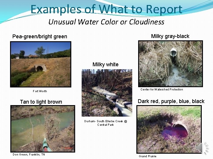 Examples of What to Report Unusual Water Color or Cloudiness Milky gray-black Pea-green/bright green