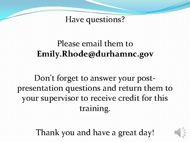 Have questions? Please email them to Emily. Rhode@durhamnc. gov Don’t forget to answer your