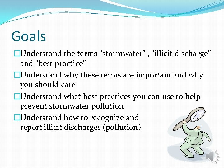 Goals �Understand the terms “stormwater” , “illicit discharge” and “best practice” �Understand why these