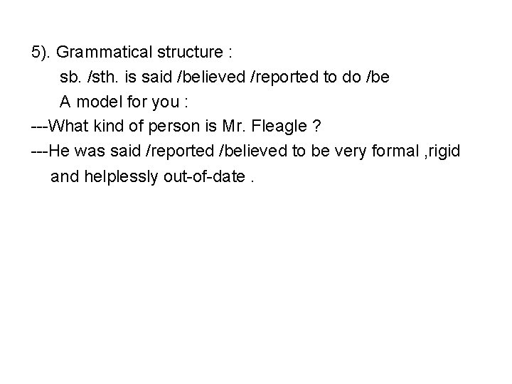 5). Grammatical structure : sb. /sth. is said /believed /reported to do /be A