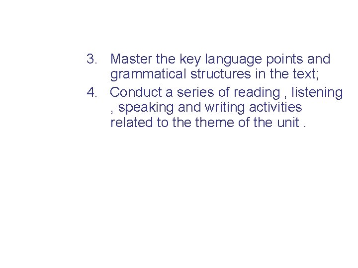 3. Master the key language points and grammatical structures in the text; 4. Conduct