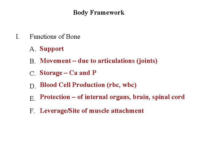 Body Framework I. Functions of Bone A. Support B. Movement – due to articulations