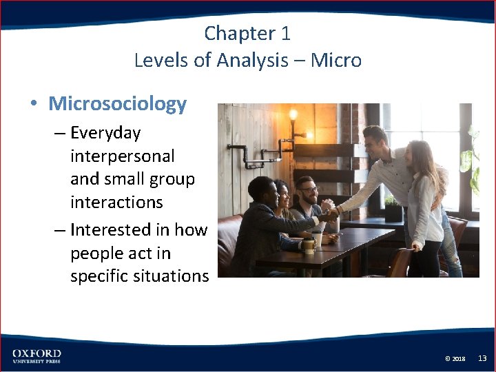 Chapter 1 Levels of Analysis – Micro • Microsociology – Everyday interpersonal and small