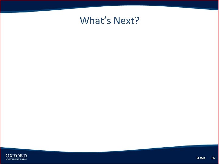 What’s Next? © 2018 26 