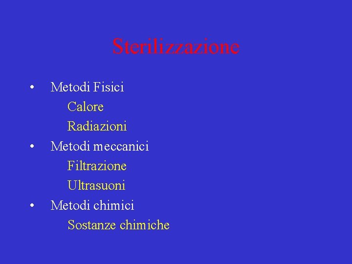 Sterilizzazione • • • Metodi Fisici Calore Radiazioni Metodi meccanici Filtrazione Ultrasuoni Metodi chimici