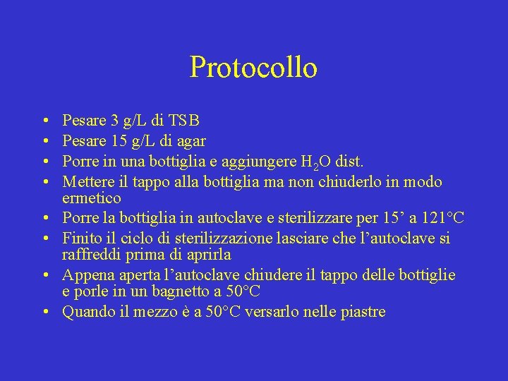 Protocollo • • Pesare 3 g/L di TSB Pesare 15 g/L di agar Porre