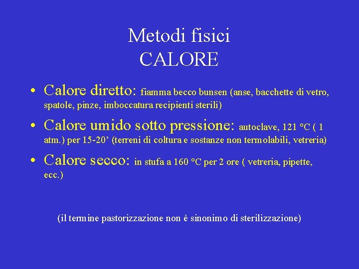 Metodi fisici CALORE • Calore diretto: fiamma becco bunsen (anse, bacchette di vetro, spatole,