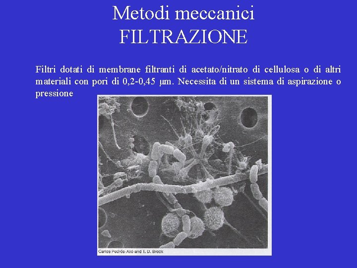 Metodi meccanici FILTRAZIONE Filtri dotati di membrane filtranti di acetato/nitrato di cellulosa o di