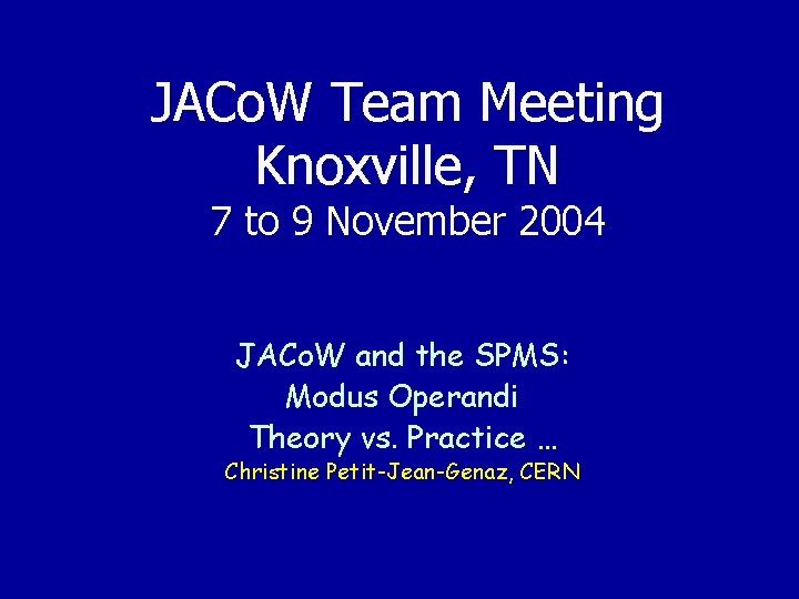JACo. W Team Meeting Knoxville, TN 7 to 9 November 2004 JACo. W and