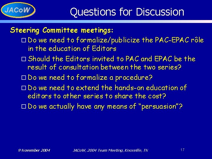 JACo. W Questions for Discussion Steering Committee meetings: o Do we need to formalize/publicize