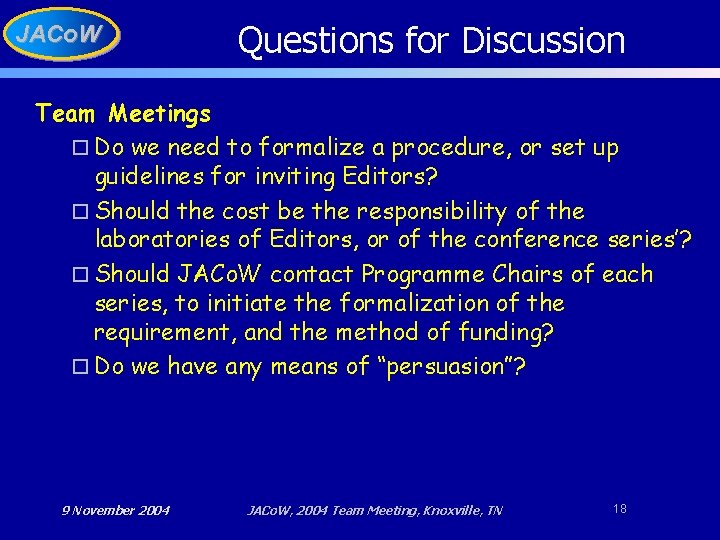 JACo. W Questions for Discussion Team Meetings o Do we need to formalize a