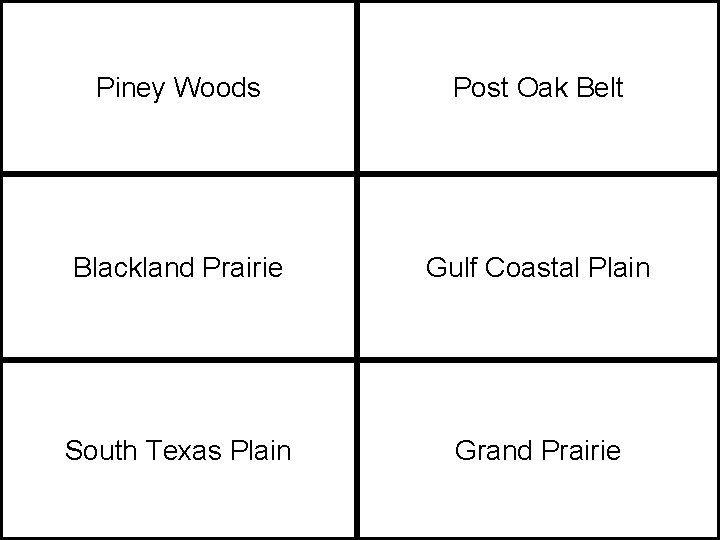 Piney Woods Post Oak Belt Blackland Prairie Gulf Coastal Plain South Texas Plain Grand