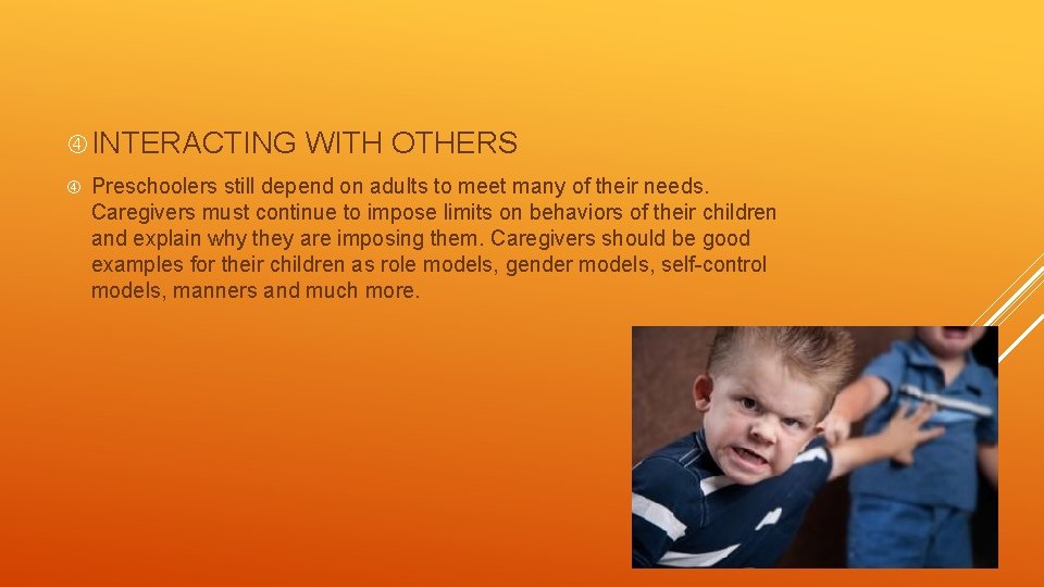  INTERACTING WITH OTHERS Preschoolers still depend on adults to meet many of their