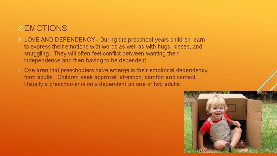  EMOTIONS LOVE AND DEPENDENCY - During the preschool years children learn to express