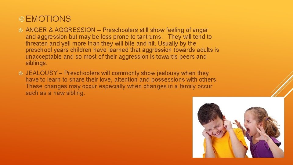  EMOTIONS ANGER & AGGRESSION – Preschoolers still show feeling of anger and aggression