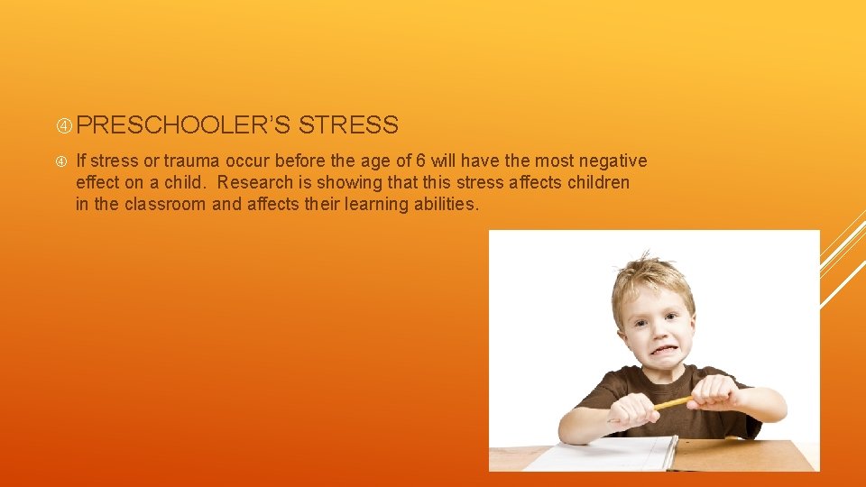  PRESCHOOLER’S STRESS If stress or trauma occur before the age of 6 will