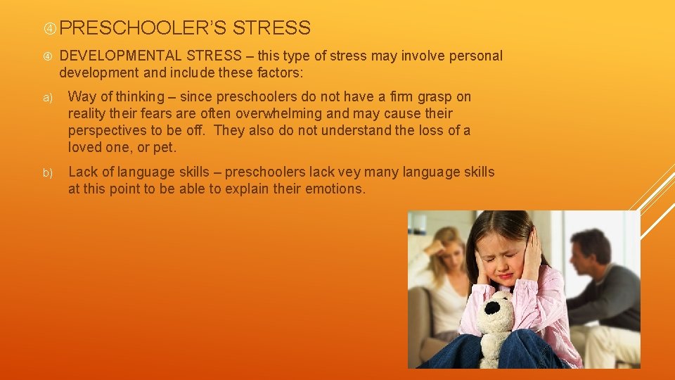  PRESCHOOLER’S STRESS DEVELOPMENTAL STRESS – this type of stress may involve personal development