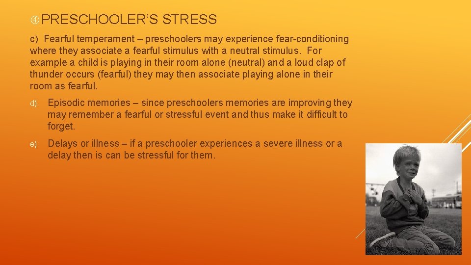  PRESCHOOLER’S STRESS c) Fearful temperament – preschoolers may experience fear-conditioning where they associate