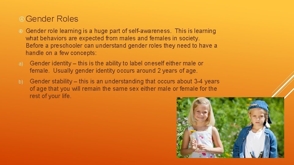  Gender Roles Gender role learning is a huge part of self-awareness. This is