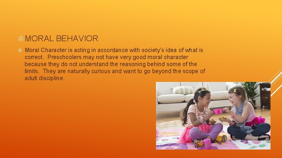  MORAL BEHAVIOR Moral Character is acting in accordance with society’s idea of what
