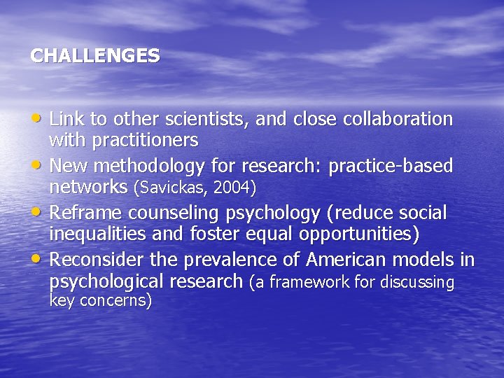 CHALLENGES • Link to other scientists, and close collaboration • • • with practitioners