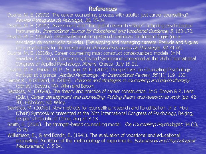 References Duarte, M. E. (2002). The career counselling process with adults: just career counselling?