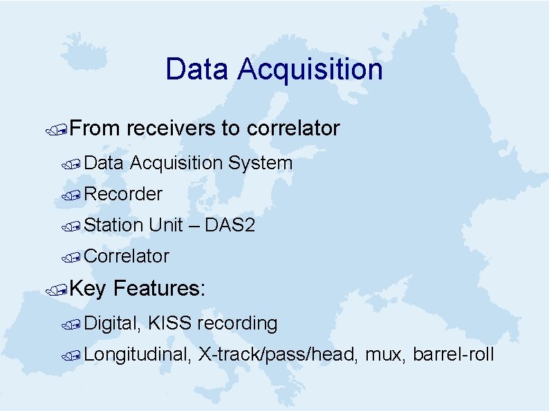 Data Acquisition /From / Data receivers to correlator Acquisition System / Recorder / Station