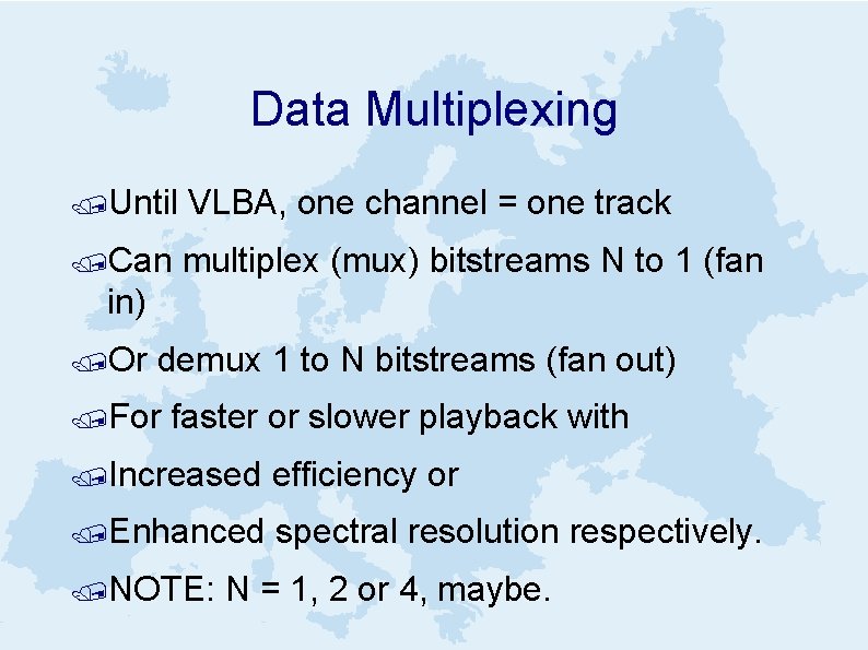 Data Multiplexing /Until VLBA, one channel = one track /Can multiplex (mux) bitstreams N