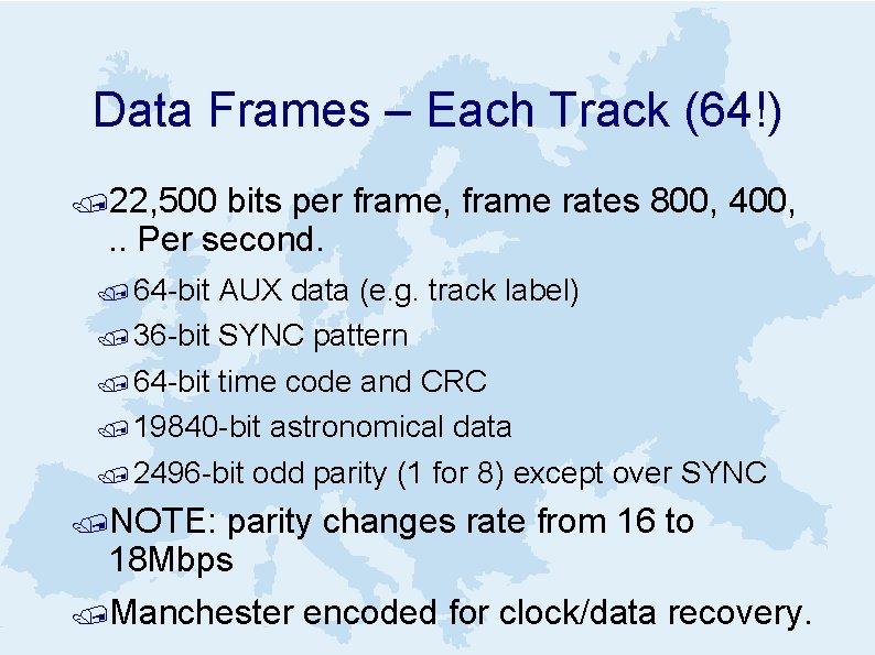 Data Frames – Each Track (64!) /22, 500 bits per frame, frame rates 800,