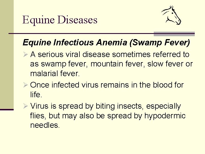 Equine Diseases Equine Infectious Anemia (Swamp Fever) Ø A serious viral disease sometimes referred