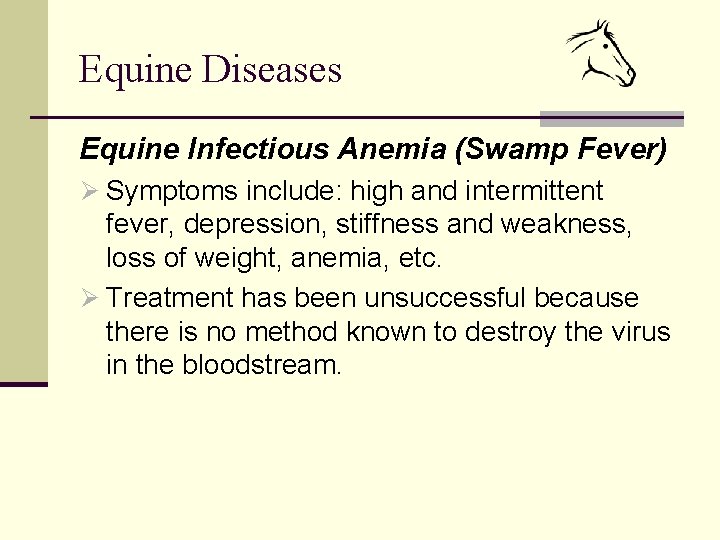 Equine Diseases Equine Infectious Anemia (Swamp Fever) Ø Symptoms include: high and intermittent fever,