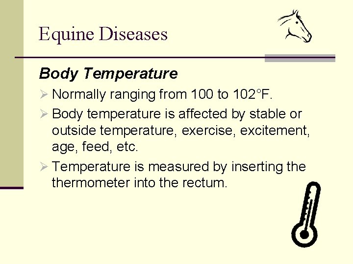 Equine Diseases Body Temperature Ø Normally ranging from 100 to 102°F. Ø Body temperature