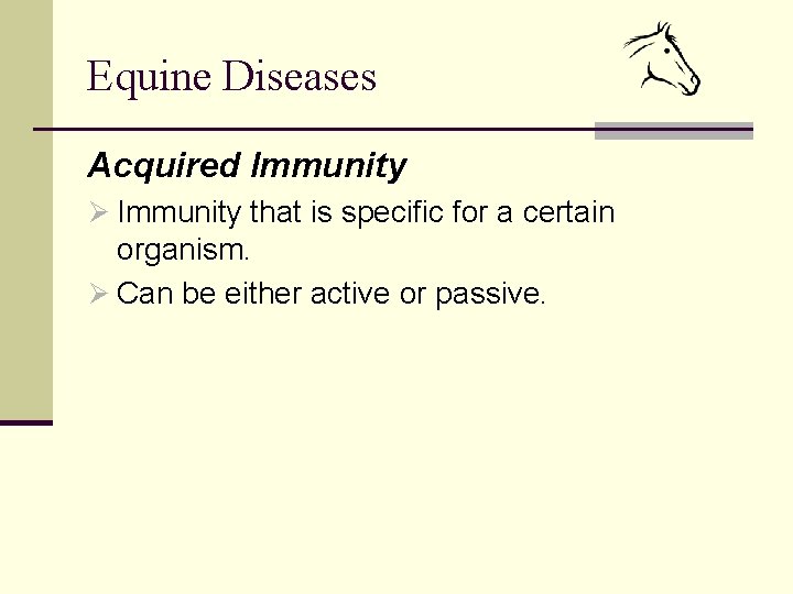 Equine Diseases Acquired Immunity Ø Immunity that is specific for a certain organism. Ø