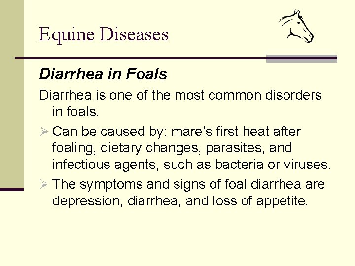Equine Diseases Diarrhea in Foals Diarrhea is one of the most common disorders in