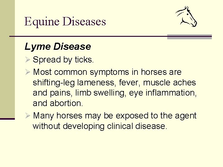 Equine Diseases Lyme Disease Ø Spread by ticks. Ø Most common symptoms in horses