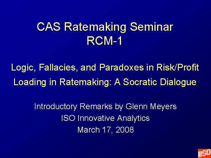 CAS Ratemaking Seminar RCM-1 Logic, Fallacies, and Paradoxes in Risk/Profit Loading in Ratemaking: A