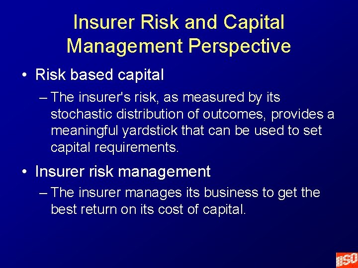 Insurer Risk and Capital Management Perspective • Risk based capital – The insurer's risk,
