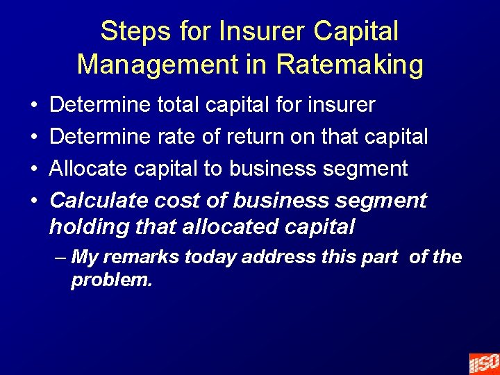 Steps for Insurer Capital Management in Ratemaking • • Determine total capital for insurer