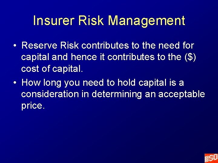 Insurer Risk Management • Reserve Risk contributes to the need for capital and hence