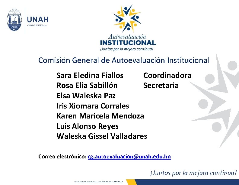 Comisión General de Autoevaluación Institucional Sara Eledina Fiallos Coordinadora Rosa Elia Sabillón Secretaria Elsa