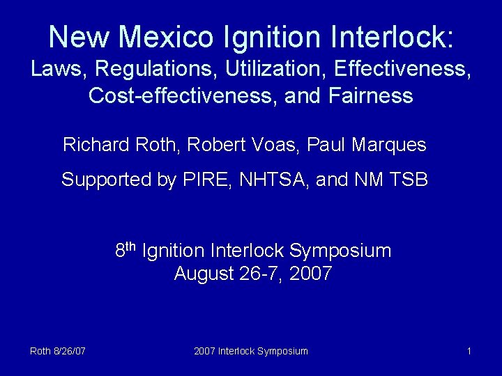 New Mexico Ignition Interlock: Laws, Regulations, Utilization, Effectiveness, Cost-effectiveness, and Fairness Richard Roth, Robert