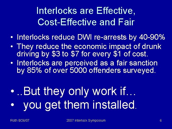 Interlocks are Effective, Cost-Effective and Fair • Interlocks reduce DWI re-arrests by 40 -90%