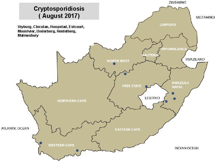 Cryptosporidiosis ( August 2017) Vryburg, Clocolan, Hoopstad, Estcourt, Mooirivier, Underberg, Heidelberg, Malmesbury jkccff 