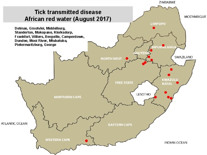Tick transmitted disease African red water (August 2017) Delmas, Grootvlei, Middelburg, Standerton, Mokopane, Klerksdorp,