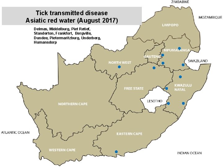Tick transmitted disease Asiatic red water (August 2017) Delmas, Middelburg, Piet Retief, Standerton, Frankfort,