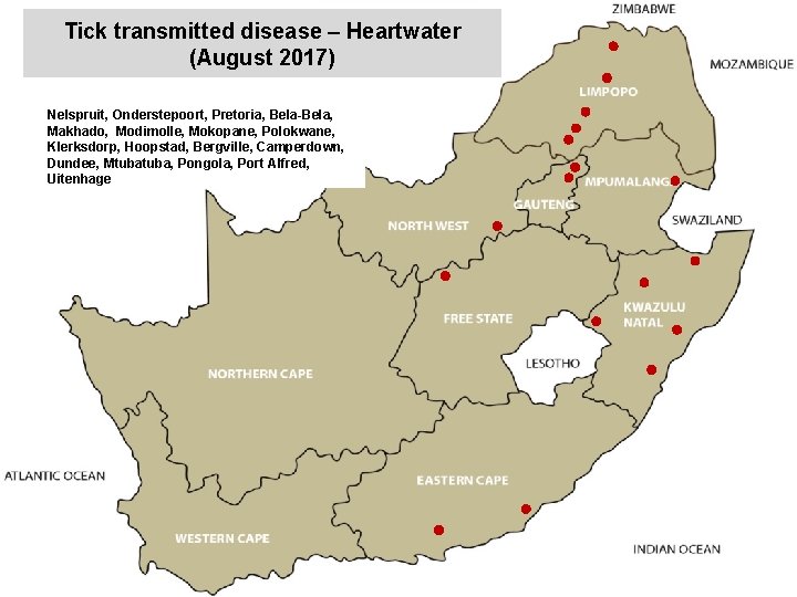 Tick transmitted disease – Heartwater (August 2017) Nelspruit, Onderstepoort, Pretoria, Bela-Bela, Makhado, Modimolle, Mokopane,