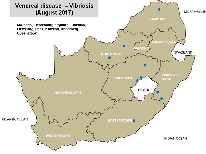 Venereal disease – Vibriosis (August 2017) Makhado, Lichtenburg, Vryburg, Clocolan, Ficksburg, Reitz, Kokstad, Underberg,