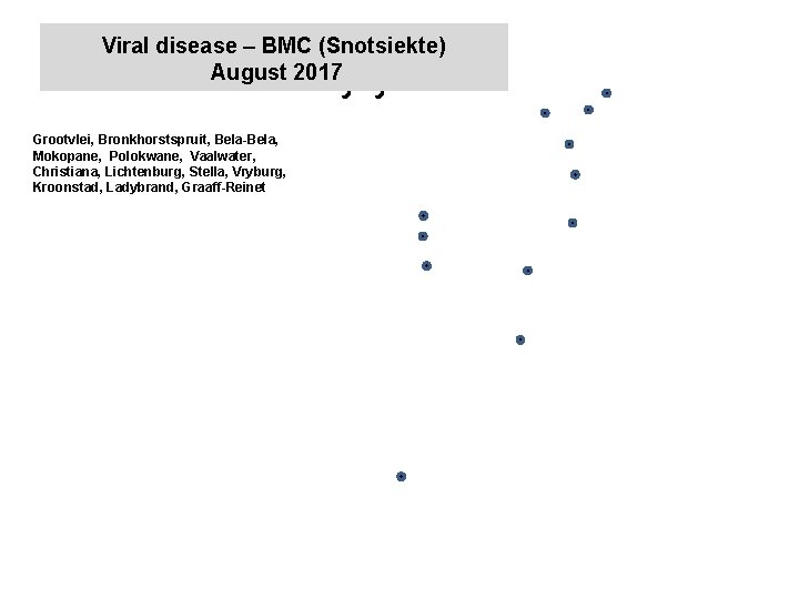 Viral disease – BMC (Snotsiekte) August 2017 kjkjnmn Grootvlei, Bronkhorstspruit, Bela-Bela, Mokopane, Polokwane, Vaalwater,