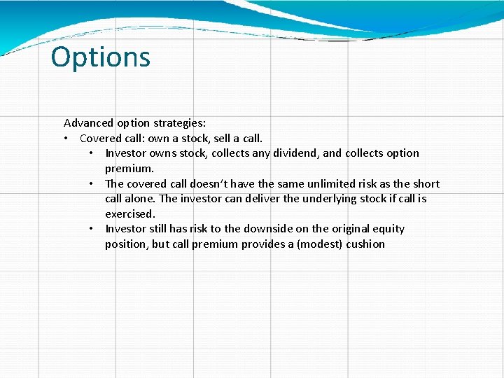 Options Advanced option strategies: • Covered call: own a stock, sell a call. •