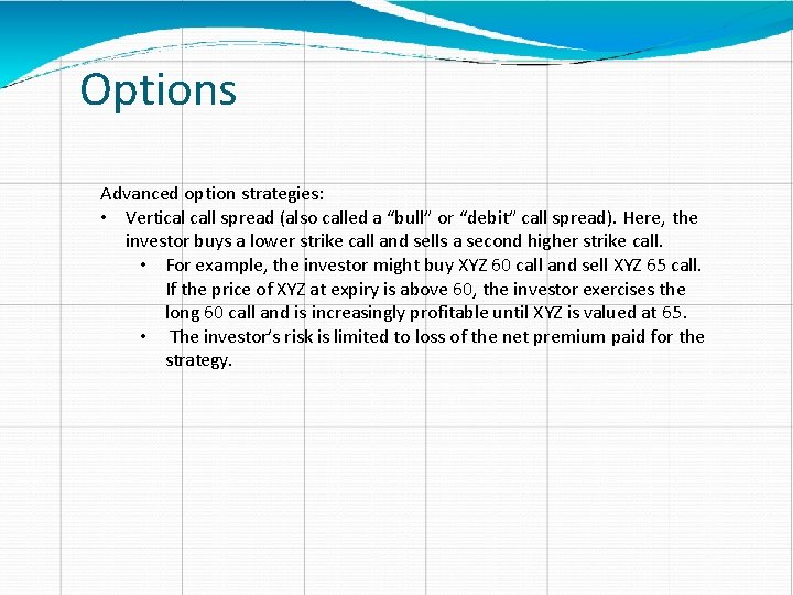 Options Advanced option strategies: • Vertical call spread (also called a “bull” or “debit”